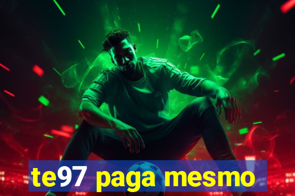 te97 paga mesmo